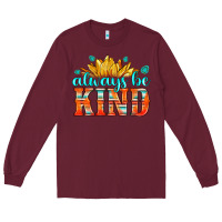 Burgundy always be kind Long Sleeve Tee - HRA Design Shop