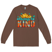 Chestnut always be kind Long Sleeve Tee - HRA Design Shop