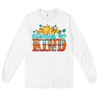 White always be kind Long Sleeve Tee - HRA Design Shop