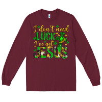 Burgundy i dont need luck ive got jesus st. patricks day Long Sleeve Tee - Neo Western