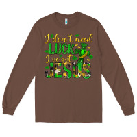 Chestnut i dont need luck ive got jesus st. patricks day Long Sleeve Tee - Neo Western