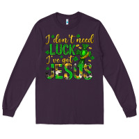 Plum i dont need luck ive got jesus st. patricks day Long Sleeve Tee - Neo Western