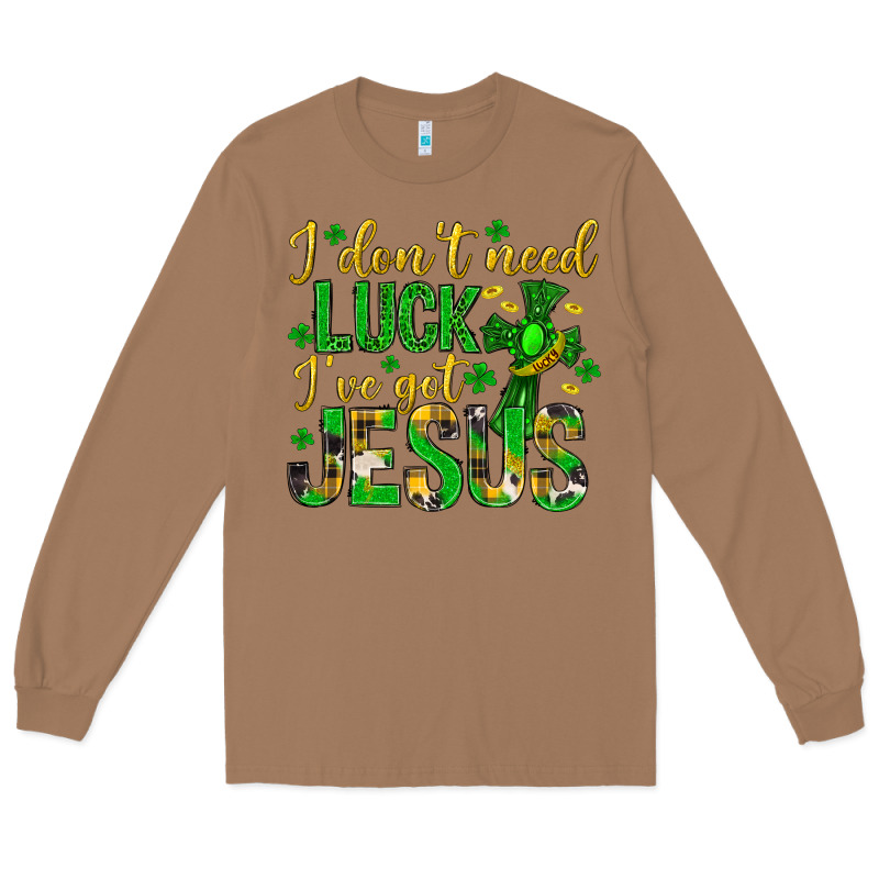 I Dont Need Luck Ive Got Jesus St. Patricks Day Long Sleeve Tee by Neo Western | Teevron