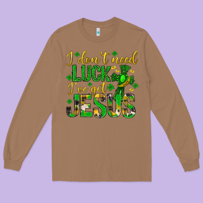 I Dont Need Luck Ive Got Jesus St. Patricks Day Long Sleeve Tee Designed By Neo Western
