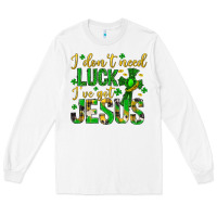 White i dont need luck ive got jesus st. patricks day Long Sleeve Tee - Neo Western