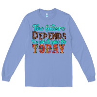 Colony Blue the future on what you do today Long Sleeve Tee - HRA Design Shop