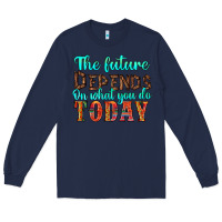 Navy the future on what you do today Long Sleeve Tee - HRA Design Shop