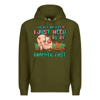Army Green i will get over it i just need to be dramatic firs Premium Hoodie - MaliasSmallBusiness