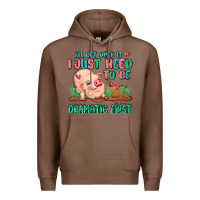 Chestnut i will get over it i just need to be dramatic firs Premium Hoodie - MaliasSmallBusiness