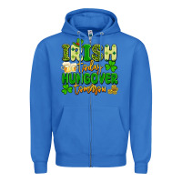 True Royal irish today hungover tomorrow Zipper Hoodie - Artiststas