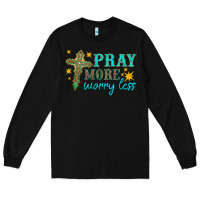 Black pray more worry less Long Sleeve Tee - HRA Design Shop