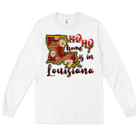 White ho ho home is in louisiana Long Sleeve Tee - FaDigitalArtStudio