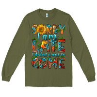 Army Green sorry i am late i didnt want to come Long Sleeve Tee - HRA Design Shop