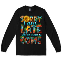 Black sorry i am late i didnt want to come Long Sleeve Tee - HRA Design Shop