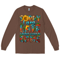 Chestnut sorry i am late i didnt want to come Long Sleeve Tee - HRA Design Shop