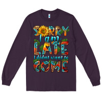Plum sorry i am late i didnt want to come Long Sleeve Tee - HRA Design Shop