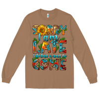 Toasted Coconut sorry i am late i didnt want to come Long Sleeve Tee - HRA Design Shop
