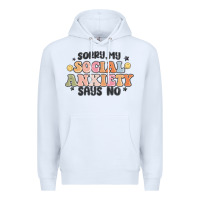 White sorry my social anxiety says no Premium Hoodie - MaliasSmallBusiness