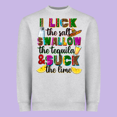 Heavyweight Sweatshirt I lick the salt swallow the tequila