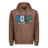 Chestnut yes i am cold Premium Hoodie - MaliasSmallBusiness