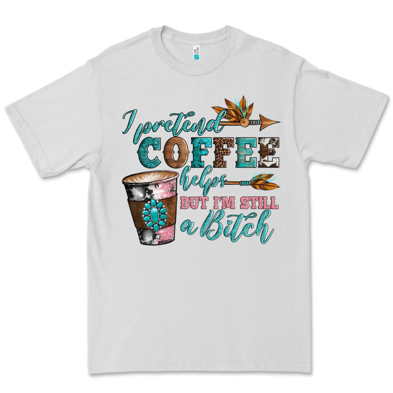I Pretend Coffee Helps But I'm Still A Bitch Premium Tee by Artiststas | Teevron