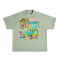 Oil Green he dont love me like tequila does Urban Heavy Tee - texasbilliewilder