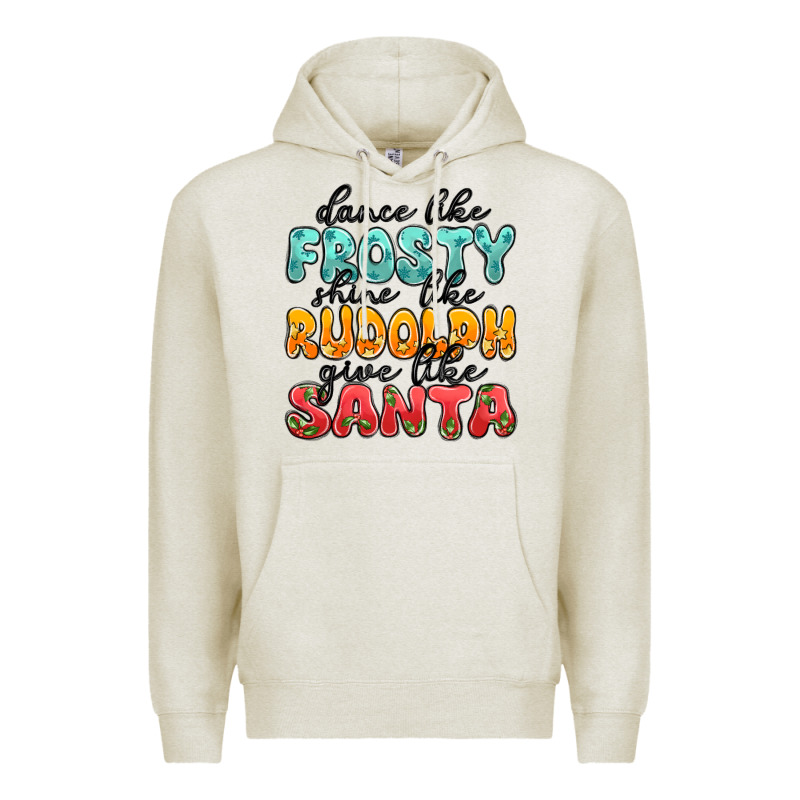 Dance Like Frosty Shine Like Rudolph Give Like San Premium Hoodie by MaliasSmallBusiness | Teevron