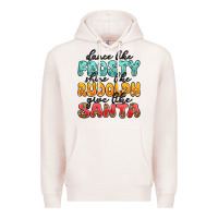 Pale Pink dance like frosty shine like rudolph give like san Premium Hoodie - MaliasSmallBusiness