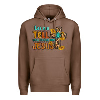 Chestnut let me tell you about my jesus Premium Hoodie - MaliasSmallBusiness