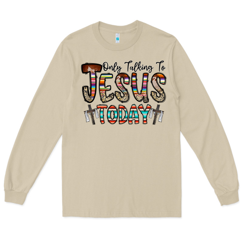 Only Talking Jesus Today Long Sleeve Tee by CowhideDigitalArt | Teevron