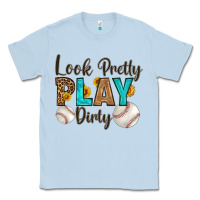 Dusty Blue look pretty  play dirty Classic Tee - HRA Design Shop