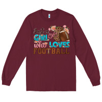 Burgundy just a girl who loves football Long Sleeve Tee - HRA Design Shop