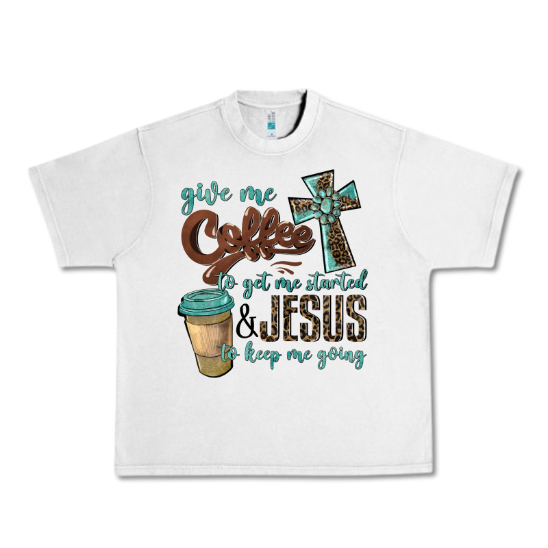 Give Me Coffee To Get Me Started & Jesus To Keep Me Going Urban Heavy Tee by BarkalooDesign | Teevron