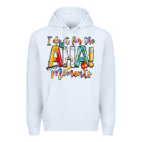 White i do it for the aha moments Premium Hoodie - NancyCooperArtShop