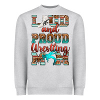 Loud And Proud Wrestling Mom Heavyweight Sweatshirt | Teevron
