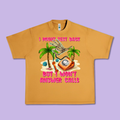I Might Text Back Urban Heavy Tee Designed By Texasbilliewilder