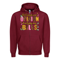 Burgundy the thing is your opinion dont pay my bills Zipper Hoodie - AdoDesignShop