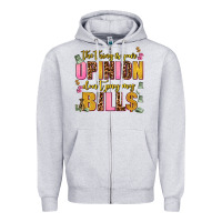 The Thing Is Your Opinion Dont Pay My Bills Zipper Hoodie | Teevron