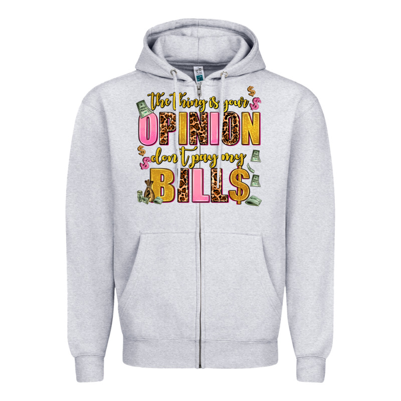The Thing Is Your Opinion Dont Pay My Bills Zipper Hoodie by AdoDesignShop | Teevron