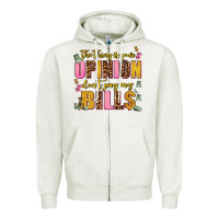 Oatmeal Heather the thing is your opinion dont pay my bills Zipper Hoodie - AdoDesignShop