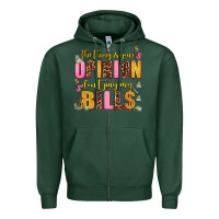 Sports Green the thing is your opinion dont pay my bills Zipper Hoodie - AdoDesignShop