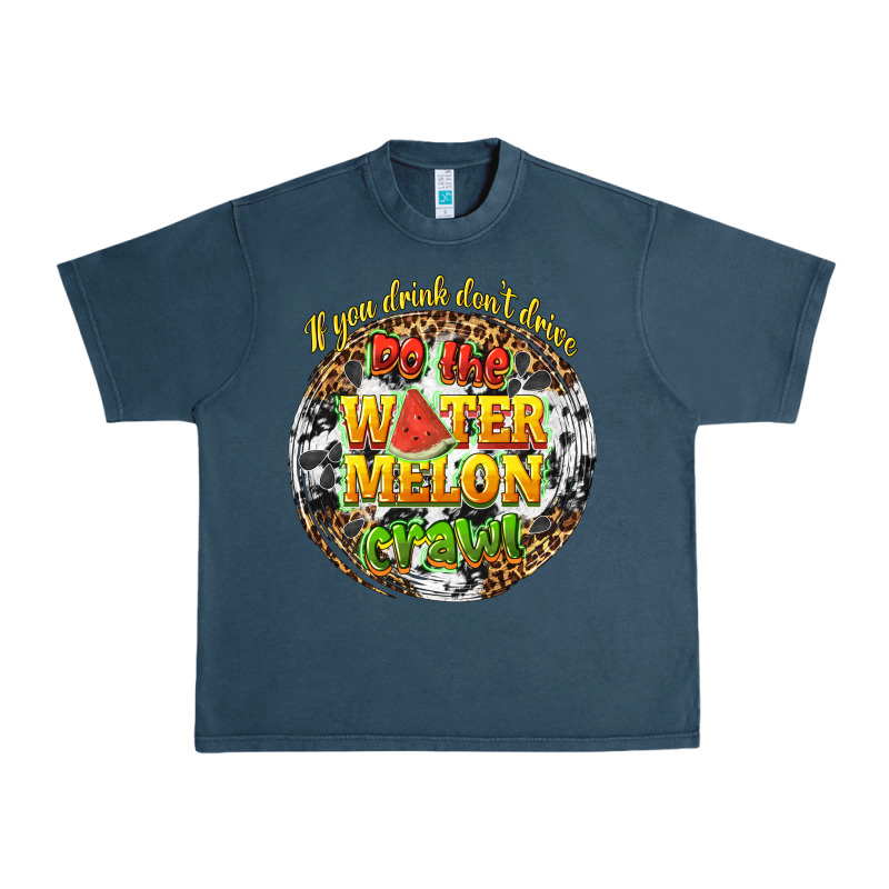 If You Drink Dont Drive Do The Watermelon Crawl Urban Heavy Tee by texasbilliewilder | Teevron