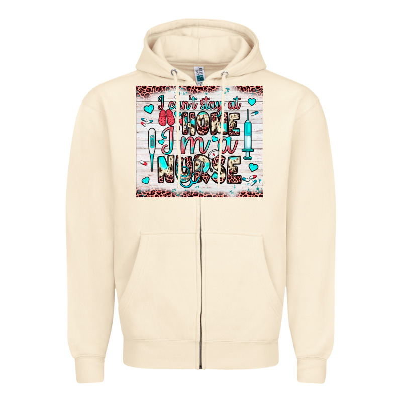 I Can’t Stay At Home I’m A Nurse Zipper Hoodie by JahusDesignShop | Teevron
