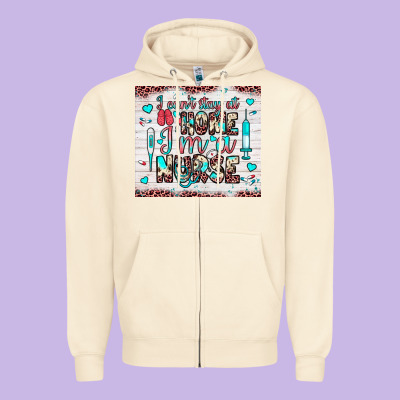 I Can’t Stay At Home I’m A Nurse Zipper Hoodie Designed By Jahusdesignshop