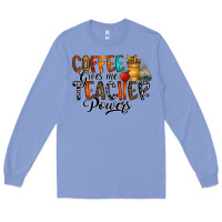 Colony Blue coffee gives me teacher Long Sleeve Tee - CowhideDigitalArt