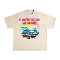 Sandshell if youre testing my waters tbw Urban Heavy Tee - texasbilliewilder