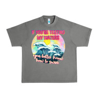 If Youre Testing My Waters Tbw Urban Heavy Tee | Teevron