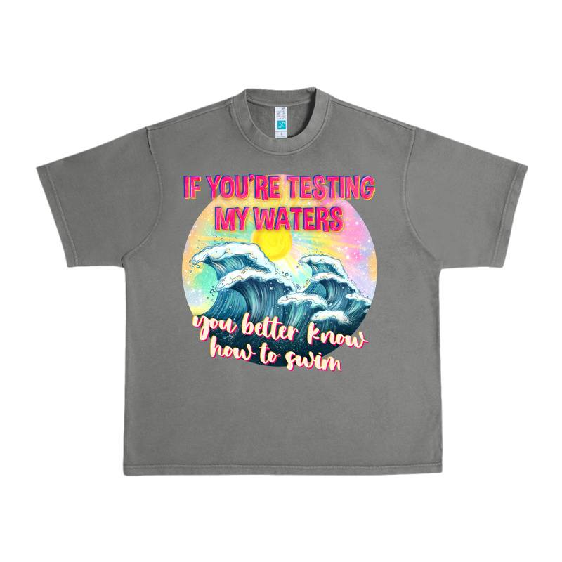 If Youre Testing My Waters Tbw Urban Heavy Tee by texasbilliewilder | Teevron