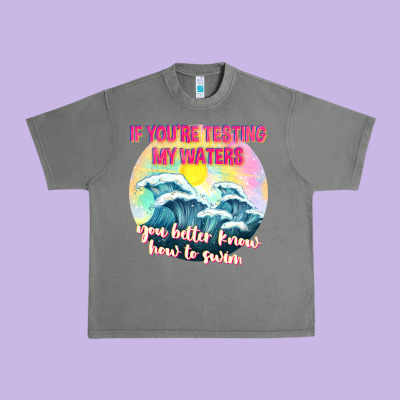 If Youre Testing My Waters Tbw Urban Heavy Tee Designed By Texasbilliewilder