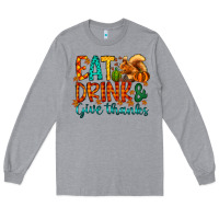 Heather Grey eat drink give thanks Long Sleeve Tee - CowhideDigitalArt